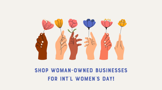 Shop Woman-owned for International Women's Day!